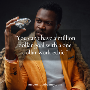 You Can't Have a Million Dollar Goal with a One Dollar Work Ethic