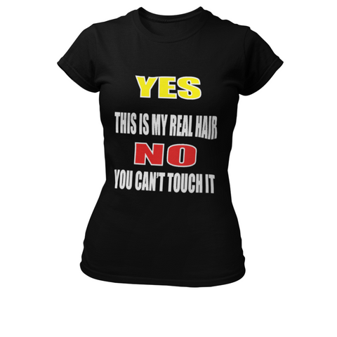Yes This Is My Real Hair No You Cant Touch It T-Shirt - Success Love Beauty LLC