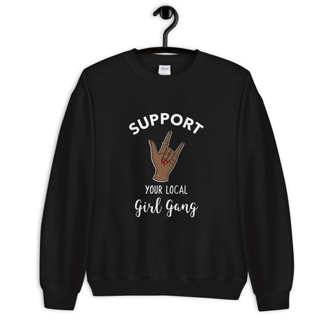 Support Your Local Girl Gang Sweatshirt - Success Love Beauty LLC